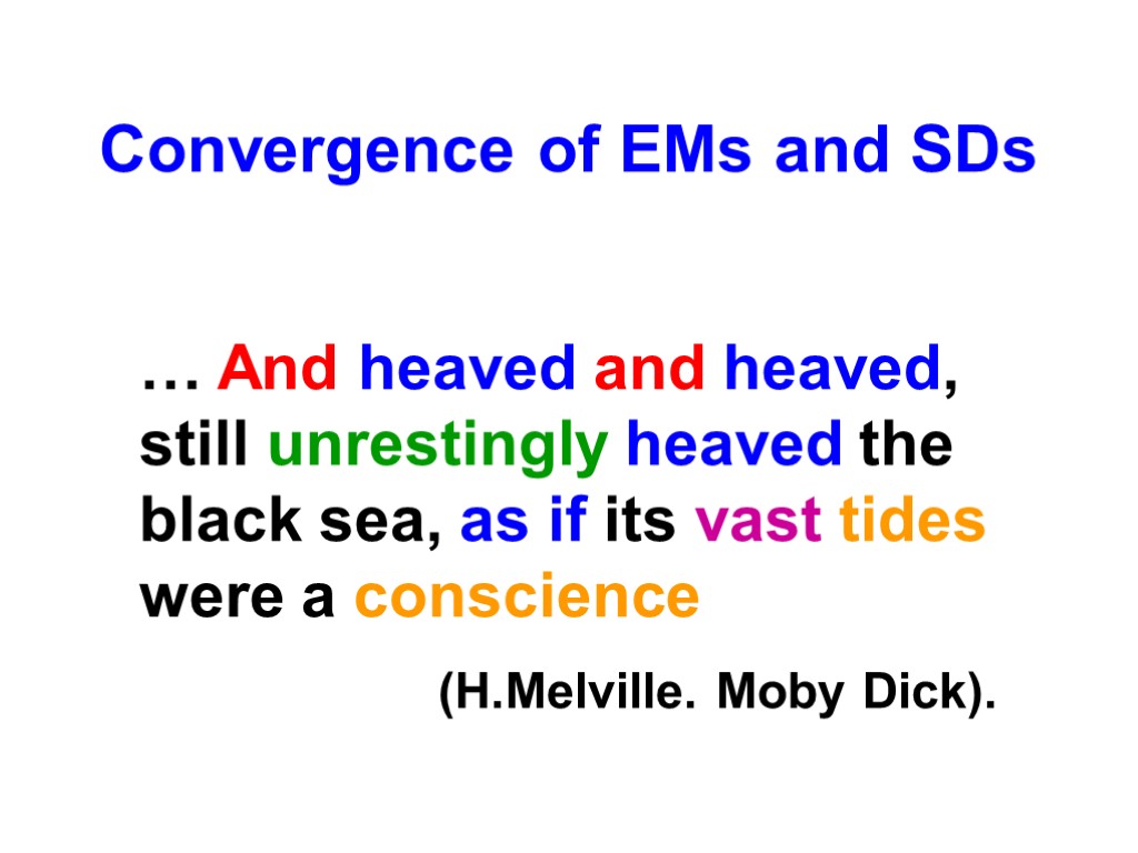 Convergence of EMs and SDs … And heaved and heaved, still unrestingly heaved the
